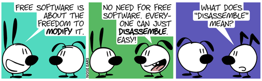 Mimi: “Free software is about the freedom to modify it.” / Eunice: “No need for free software. Everyone can just disassemble. Easy!” / Keno walks by, asking: “What does ‘disassemble’ mean?”