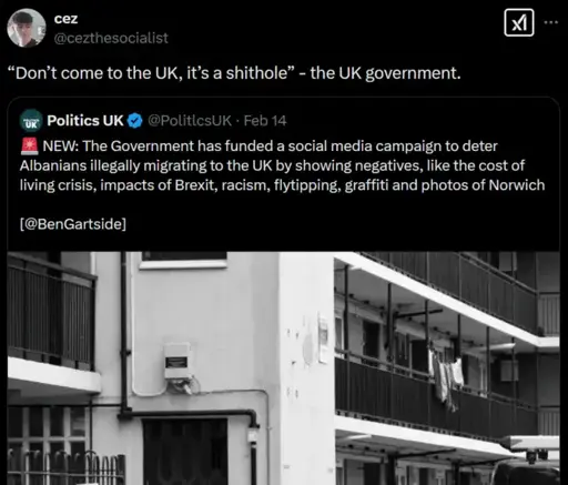 Ces on Twitter: '"Don't come to the UK, it's a shithole" - the UK government." Quotes a posts from Politics UK: "NEW: The Government has funded a social media campaign to deter Albanians illegally migrating to the UK by showing negatives, like the cost of living crisis, impacts of Brexit, racism, flytipping, graffiti and photos of Norwich".