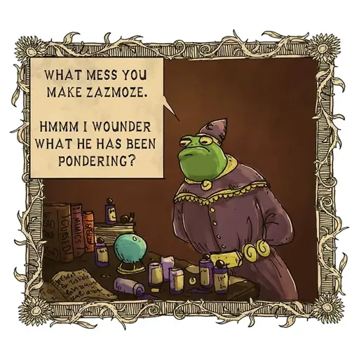 A frog wizard observing a messy table of another wizard: "What mess you make Zazmoze. Hmmm I wonder what he has been pondering"