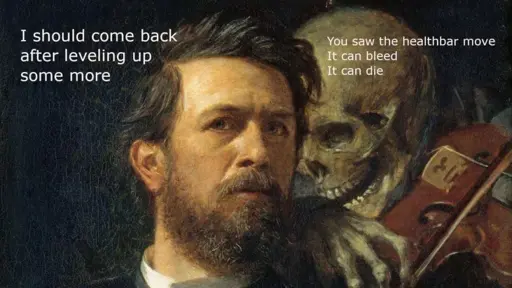 "I should come back after leveing up some more" you say. The evil skeleton with a violin whispers to you "You saw the healthbar move. It can bleed. It can die"